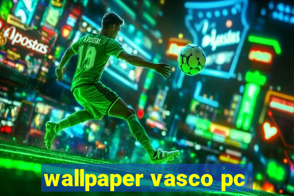 wallpaper vasco pc